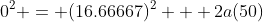 0^2 = (16.66667)^2 + 2a(50)