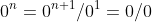 0^n=0^{n+1}/0^1=0/0