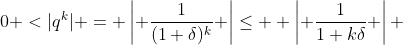 0 <|q^k| = \left| \frac{1}{(1+\delta)^k} \right|\leq  \left| \frac{1}{1+k\delta} \right| 