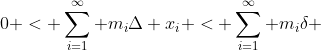 0 < \sum_{i=1}^{\infty} m_i\Delta x_i < \sum_{i=1}^{\infty} m_i\delta 