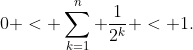 0 < \sum_{k=1}^n \frac{1}{2^k} < 1.