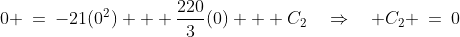 0 \:=\:-21(0^2) + \frac{220}{3}(0) + C_2\quad\Rightarrow\quad C_2 \:=\:0
