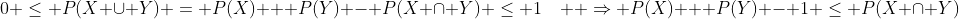 0 \le P(X \cup Y) = P(X) + P(Y) - P(X \cap Y) \le 1\quad  \Rightarrow P(X) + P(Y) - 1 \le P(X \cap Y)