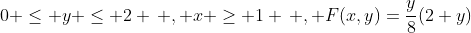 0 \le y \le 2 \, , x \ge 1 \, , F(x,y)=\frac{y}{8}(2+y)