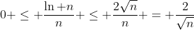 0 \leq \frac{\ln n}{n} \leq \frac{2\sqrt{n}}{n} = \frac{2}{\sqrt{n}}