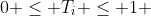 0 \leq T_i \leq 1 ~~ \forall = 2,...,k