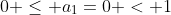 0 \leq a_1=0 < 1