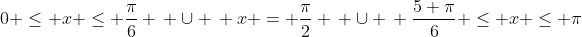0 \leq x \leq \frac{\pi}{6} \, \cup \, x = \frac{\pi}{2} \, \cup \, \frac{5 \pi}{6} \leq x \leq \pi