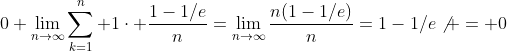 0+\lim_{n\to\infty}\sum_{k=1}^n 1\cdot \frac{1-1/e}{n}=\lim_{n\to\infty}\frac{n(1-1/e)}{n}=1-1/e\not = 0