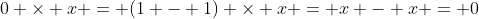 0 \times x = (1 - 1) \times x = x - x = 0