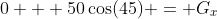 0 + 50\cos(45) = G_x