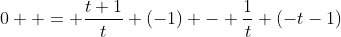 0  = \dfrac{t+1}{t} (-1) - \dfrac{1}{t} \left(-t-1\right)