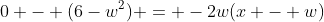 0 - (6-w^2) = -2w(x - w)