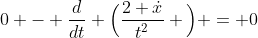 0 - \frac{d}{dt} \Big(\frac{2 \dot{x}}{t^2} \Big) = 0