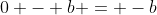0 - b = -b