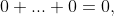0+...+0=0,
