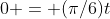 0 = (\pi/6)t