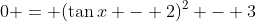 0 = (\tan{x} - 2)^2 - 3