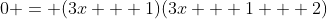 0 = (3x + 1)(3x + 1 + 2)