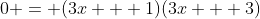 0 = (3x + 1)(3x + 3)