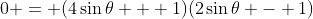 0 = (4\sin{\theta} + 1)(2\sin{\theta} - 1)