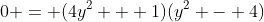 0 = (4y^2 + 1)(y^2 - 4)