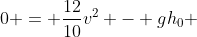 0 = \frac{12}{10}v^2 - gh_0 