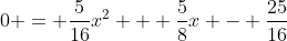 0 = \frac{5}{16}x^2 + \frac{5}{8}x - \frac{25}{16}