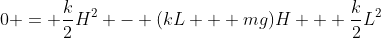 0 = \frac{k}{2}H^2 - (kL + mg)H + \frac{k}{2}L^2