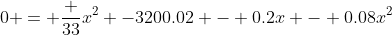 0 = \frac {33}{x^2} -3200.02 - 0.2x - 0.08x^2