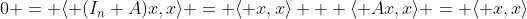 0 = \langle (I_n+A)x,x\rangle = \langle x,x\rangle + \langle Ax,x\rangle = \langle x,x\rangle