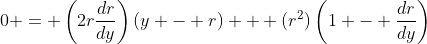 0 = \left(2r\frac{dr}{dy}\right)(y - r) + (r^2)\left(1 - \frac{dr}{dy}\right)