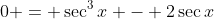 0 = \sec^3{x} - 2\sec{x}