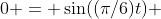0 = \sin((\pi/6)t) 
