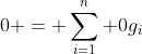 0 = \sum_{i=1}^n 0g_i