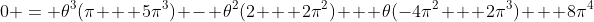 0 = \theta^{3}(\pi + 5\pi^{3}) - \theta^{2}(2 + 2\pi^{2}) + \theta(-4\pi^{2} + 2\pi^{3}) + 8\pi^{4}