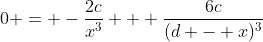 0 = -\frac{2c}{x^3} + \frac{6c}{(d - x)^3}