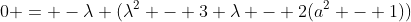 0 = -\lambda (\lambda^2 - 3 \lambda - 2(a^2 - 1))