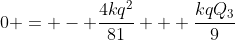0 = - \frac{4kq^2}{81} + \frac{kqQ_3}{9}