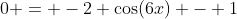 0 = -2 \cos(6x) - 1