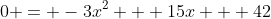 0 = -3x^2 + 15x + 42