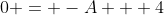 0 = -A + 4