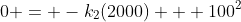 0 = -k_2(2000) + 100^2