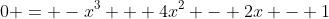 0 = -x^3 + 4x^2 - 2x - 1