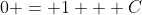 0 = 1 + C