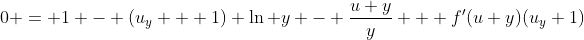0 = 1 - (u_y + 1) \ln y - \frac{u+y}{y} + f'(u+y)(u_y+1)