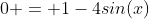 0 = 1-4sin(x)