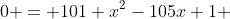 0 = 101 x^2-105x+1 