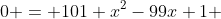 0 = 101 x^2-99x+1 