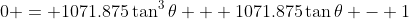 0 = 1071.875\tan^3{\theta} + 1071.875\tan{\theta} - 1